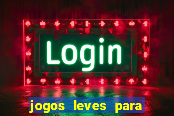 jogos leves para pc fraco blog